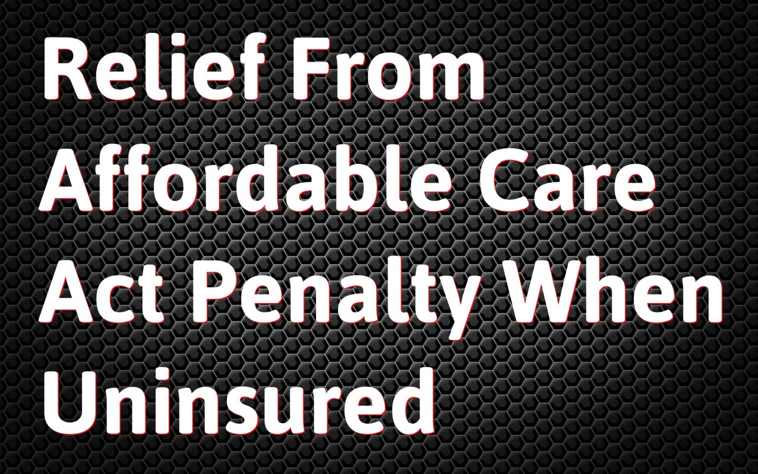 Relief From Affordable Care Act Penalty When Uninsured ⋆ Where's my