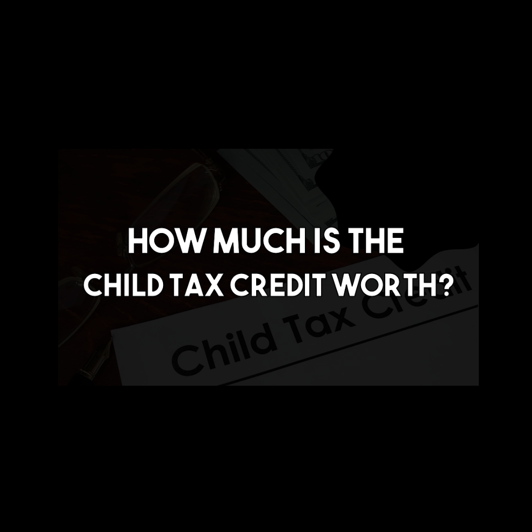 How Much is The Child Tax Credit Worth? ⋆ Where's My Refund? Tax News