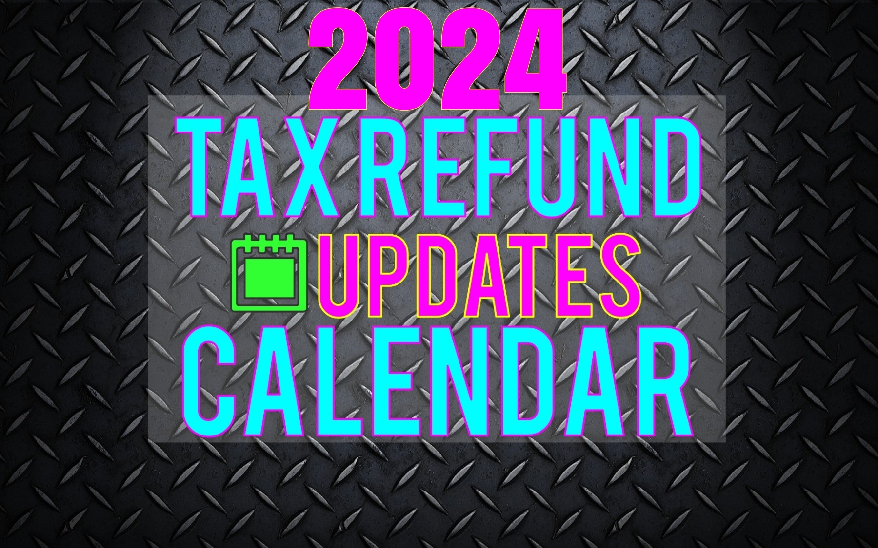 2024UpdatesCalendar ⋆ Where's my Refund? Tax News & Information